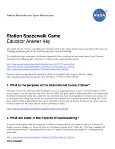 National Aeronautics and Space Administration  Station Spacewalk Game Educator Answer Key This activity meets the National Science Education Standards written by the National Research Council and addresses the Science an