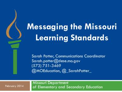 Messaging the Missouri Learning Standards Sarah Potter, Communications Coordinator [removed[removed] @MOEducation, @_SarahPotter_