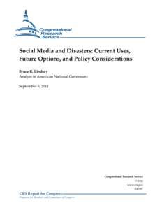 Social Media and Disasters: Current Uses, Future Options, and Policy Considerations Bruce R. Lindsay Analyst in American National Goverment September 6, 2011