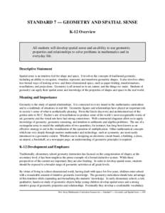 STANDARD 7 — GEOMETRY AND SPATIAL SENSE K-12 Overview All students will develop spatial sense and an ability to use geometric properties and relationships to solve problems in mathematics and in everyday life.