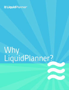 Why LiquidPlanner? WHY LIQUIDPLANNER?  Where LiquidPlanner fits in with the competition