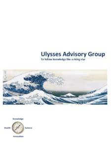 Ulysses	
  Advisory	
  Group	
   To	
  follow	
  knowledge	
  like	
  a	
  rising	
  star	
   Contents	
    About	
  Ulysses	
  