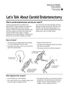 Let’s Talk About Carotid Endarterectomy What is carotid endarterectomy and why do I need it? Carotid endarterectomy (ka-ROT-id endar-ter-EKT-o-mee) is surgery that removes harmful plaque (plak) from your carotid arteri