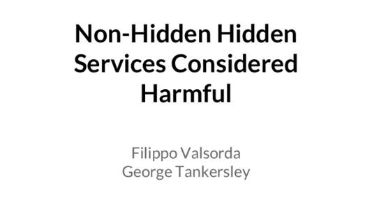 Non-Hidden Hidden Services Considered Harmful Filippo Valsorda George Tankersley