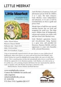 little meerkat Little Meerkat is a humorous, lively and adventurous picture book for children 3 to 7 years. The main character, Little Meerkat, craves independence and adventure, so it’s just as well his