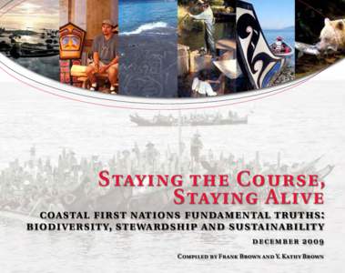 Staying the Course, Staying Alive coastal first nations fundamental truths: biodiversity, stewardship and sustainability december 2009 Compiled by Frank Brown and Y. Kathy Brown