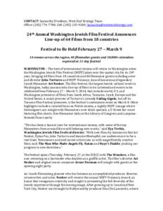 CONTACT: Samantha Friedman, West End Strategy Team Office: ([removed]; Cell: ([removed]; [removed] 24th Annual Washington Jewish Film Festival Announces Line-up of 64 Films from 18 countries Fe