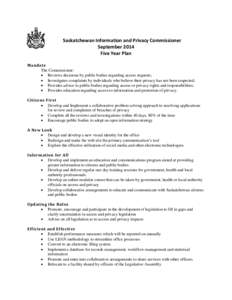 Saskatchewan Information and Privacy Commissioner September 2014 Five Year Plan Mandate The Commissioner:  Reviews decisions by public bodies regarding access requests;