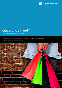 VE RT I C A L O VE RV IE W: R E TA IL  Build online relationships with millions of customers through your retailers social networks.  socialondemand in numbers