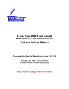 Fiscal Year 2012 Final Budget For the period July 1, 2011 through June 30, 2012 Colonial School District  Presented to the Board of Education on January 10, 2012