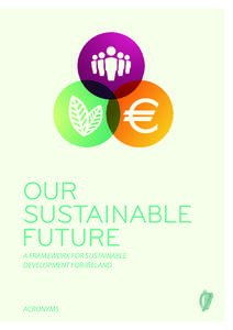 A FRAMEWORK FOR SUSTAINABLE DEVELOPMENT FOR IRELAND ACRONYMS  OUR SUSTAINABLE FUTURE