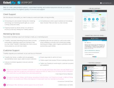support  start.ticketfly.com Best-in-class, personalized support, customized training, and online resources ensure you and your customers receive the highest quality of service and support.