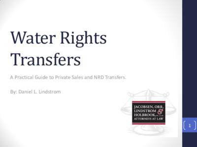 Water Rights Transfers A Practical Guide to Private Sales and NRD Transfers. By: Daniel L. Lindstrom