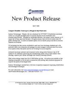 New Product Release MAY 2008 Compact Ultrafilter Treats up to 1,500 gpd of Oily Wastewater Sanborn Technologies, Walpole, MA has introduced the UFV750TV Ultrafiltration membrane system as a complete packaged plant to min
