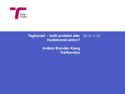 Tågkaoset - reellt problem ellermediekonstruktion? Anders Brandén Klang Trafikanalys  Dagens eko