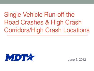 Single Vehicle Run-off-the Road Crashes & High Crash Corridors/High Crash Locations June 6, 2012