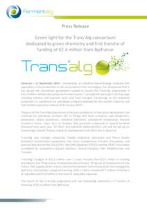 Press Release Green light for the Trans’Alg consortium dedicated to green chemistry and first tranche of funding of €2.4 million from Bpifrance  Libourne – 15 September 2015 – Fermentalg, an industrial biotechnol