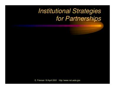 Institutional Strategies for Partnerships E. Frierson 18 April 2001 http://www.nal.usda.gov  Libraries and Partnerships