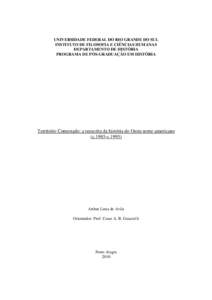 UNIVERSIDADE FEDERAL DO RIO GRANDE DO SUL INSTITUTO DE FILOSOFIA E CIÊNCIAS HUMANAS DEPARTAMENTO DE HISTÓRIA PROGRAMA DE PÓS-GRADUAÇÃO EM HISTÓRIA  Território Contestado: a reescrita da história do Oeste norte-am