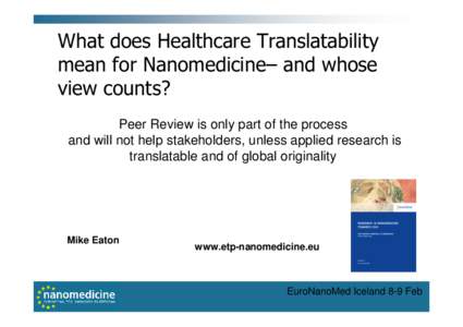 What does Healthcare Translatability mean for Nanomedicine– and whose view counts? Peer Review is only part of the process and will not help stakeholders, unless applied research is translatable and of global originali