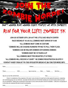 DON’T WANNA RUN? WANNA CHASE PEOPLE? WE NEED ZOMBIES!  RUN FOR YOUR LIFE! ZOMBIE 5K JOIN US OCTOBER 25TH, 2014 AT THE LITTLE AXE HEALTH CENTER RACE BEGINS AT 10 A.M. ALL ZOMBIES MUST ARRIVE BY 9 AM *ALL ZOMBIES MUST CO
