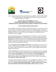 Contact: Albert Tripp, Chief Executive Officer, Airway Heights, [removed]mobile) Todd Woodard, Director, Marketing/Public Relations, Spokane International Airport, [removed]mobile) EXOTIC METALS FORMING CO. LLC