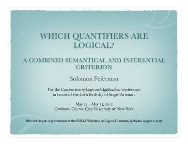 WHICH QUANTIFIERS ARE LOGICAL? A COMBINED SEMANTICAL AND INFERENTIAL CRITERION Solomon Feferman For the Constructive in Logic and Applications conference