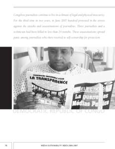 Congolese journalists continue to live in a climate of legal and physical insecurity. For the third time in two years, in June 2007 hundred protested in the streets against the attacks and assassinations of journalists. 