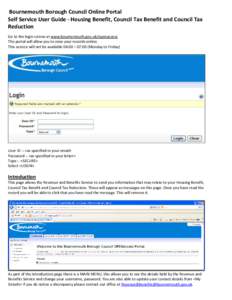 Bournemouth Borough Council Online Portal Self Service User Guide ‐ Housing Benefit, Council Tax Benefit and Council Tax Reduction Go to the login screen at www.bournemouth.gov.uk/openaccess The portal will allow you t