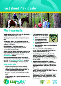 Fact sheet Play it safe  Multi-use trails Seqwater provides a variety of trails on the land that surrounds our dams, lakes and parks for you to enjoy. The majority of trails allow walkers, runners, cyclists and horse