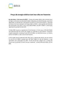 Preço da energia elétrica tem leve alta em fevereiro Rio de Janeiro, 15 de março de 2012 – O preço de energia elétrica dos contratos para entrega a curto prazo no mercado brasileiro referentes ao mês de fevereiro