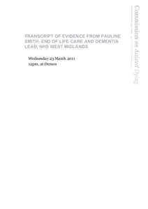 TRANSCRIPT OF EVIDENCE FROM PAULINE SMITH, END OF LIFE CARE AND DEMENTIA LEAD, NHS WEST MIDLANDS Wednesday 23 March 2011 12pm, at Demos