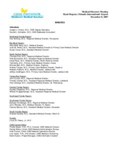 Medical Directors Meeting Hyatt Regency Orlando International Airport December 8, 2007 MINUTES Attendees Joseph J. Chiaro, M.D., CMS Deputy Secretary