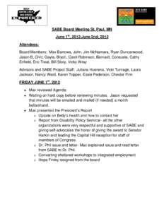 SABE Board Meeting St. Paul, MN June 1st, 2012-June 2nd, 2012 Attendees: Board Members: Max Barrows, John, Jim McNamara, Ryan Duncanwood, Jason B, Clint, Gayla, Bryon, Carol Robinson, Bernard, Consuela, Cathy Enfield, Er