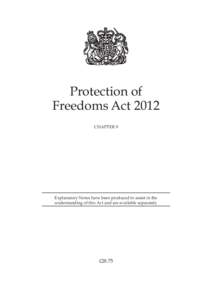 Protection of Freedoms Act 2012 CHAPTER 9 Explanatory Notes have been produced to assist in the understanding of this Act and are available separately