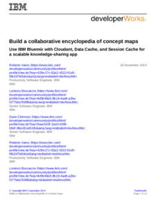 Build a collaborative encyclopedia of concept maps Use IBM Bluemix with Cloudant, Data Cache, and Session Cache for a scalable knowledge-sharing app Roberto Vaino (https://www.ibm.com/ developerworks/community/profiles/h
