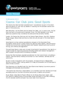 Media Release 18 November 2013 Cooma Car Club joins Good Sports The Cooma Car Club has been awarded Level 1 accreditation as part of the Good Sports program for their work as leaders in reducing the link between alcohol 