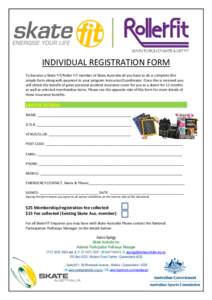 INDIVIDUAL REGISTRATION FORM To become a Skate FIT/Roller FIT member of Skate Australia all you have to do is complete this simple form along with payment to your program Instructor/Coordinator. Once this is received you