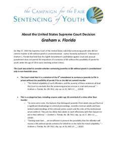 About the United States Supreme Court Decision  Graham v. Florida On May 17, 2010 the Supreme Court of the United States ruled that sentencing youth who did not commit murder to life without parole is unconstitutional. J