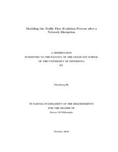 Modeling the Traﬃc Flow Evolution Process after a Network Disruption A DISSERTATION SUBMITTED TO THE FACULTY OF THE GRADUATE SCHOOL OF THE UNIVERSITY OF MINNESOTA