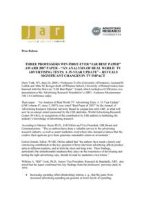 Press Release  THREE PROFESSORS WIN FIRST-EVER “JAR BEST PAPER” AWARD 2007 PAPER – “AN ANALYSIS OF REAL WORLD TV ADVERTISING TESTS: A 15-YEAR UPDATE” – REVEALS SIGNIFICANT CHANGES IN TV IMPACT