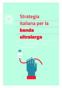 Strategia italiana per la banda ultralarga Presidenza del Consiglio dei Ministri Roma 3 marzo 2015