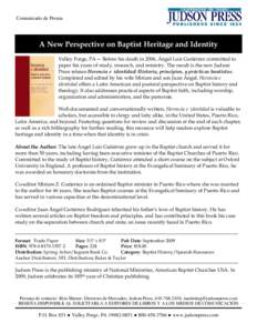 Comunicado de Prensa  A New Perspective on Baptist Heritage and Identity Valley Forge, PA— Before his death in 2006, Ángel Luis Gutiérrez committed to paper his years of study, research, and ministry. The result is t