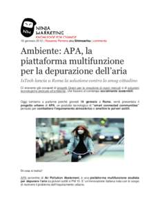 18 gennaio 2012 | Rosanna Perrone aka Shimoariku | commenta  Ambiente: APA, la piattaforma multifunzione per la depurazione dell’aria IsTech lancia a Roma la soluzione contro lo smog cittadino