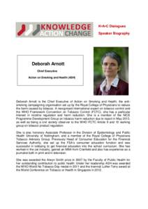 K•A•C Dialogues Speaker Biography Deborah Arnott Chief Executive Action on Smoking and Health (ASH)