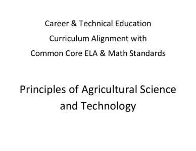 Career & Technical Education  Curriculum Alignment with  Common Core ELA & Math Standards    Principles of Agricultural Science 