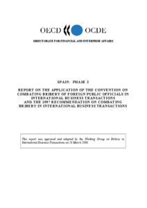 DIRECTORATE FOR FINANCIAL AND ENTERPRISE AFFAIRS  SPAIN: PHASE 2 REPORT ON THE APPLICATION OF THE CONVENTION ON COMBATING BRIBERY OF FOREIGN PUBLIC OFFICIALS IN INTERNATIONAL BUSINESS TRANSACTIONS