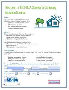 Request a MSHDA SpeakerorContinuing EducationSeminar Realtors MSHDA’s FREE Continuing Education Credit helps agents increase business by learning about: • 0% interest Down Payment Assistance