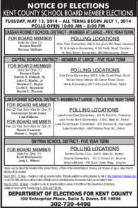 NOTICE OF ELECTIONS KENT COUNTY SCHOOL BOARD MEMBER ELECTIONS TUESDAY, MAY 13, 2014 – ALL TERMS BEGIN JULY 1, 2014 POLLS OPEN 10:00 AM – 8:00 PM  CAESAR RODNEY SCHOOL DISTRICT – MEMBER AT LARGE – FIVE YEAR TERM