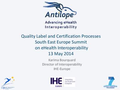 Quality Label and Certification Processes South East Europe Summit on eHealth Interoperability 13 May 2014 Karima Bourquard Director of Interoperability